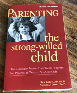 Parenting the Strong-Willed Child, Revised and Updated Edition: The Clinically Proven Five-Week Program for Parents of Two- to Six-Year-Olds