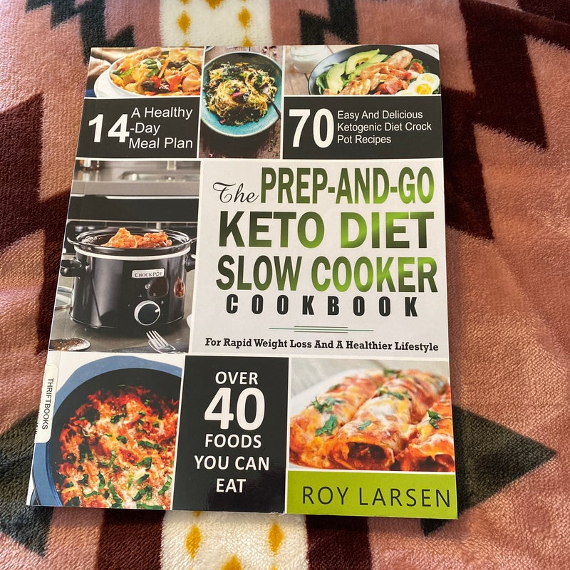 The Prep-And-Go Keto Diet Slow Cooker Cookbook
