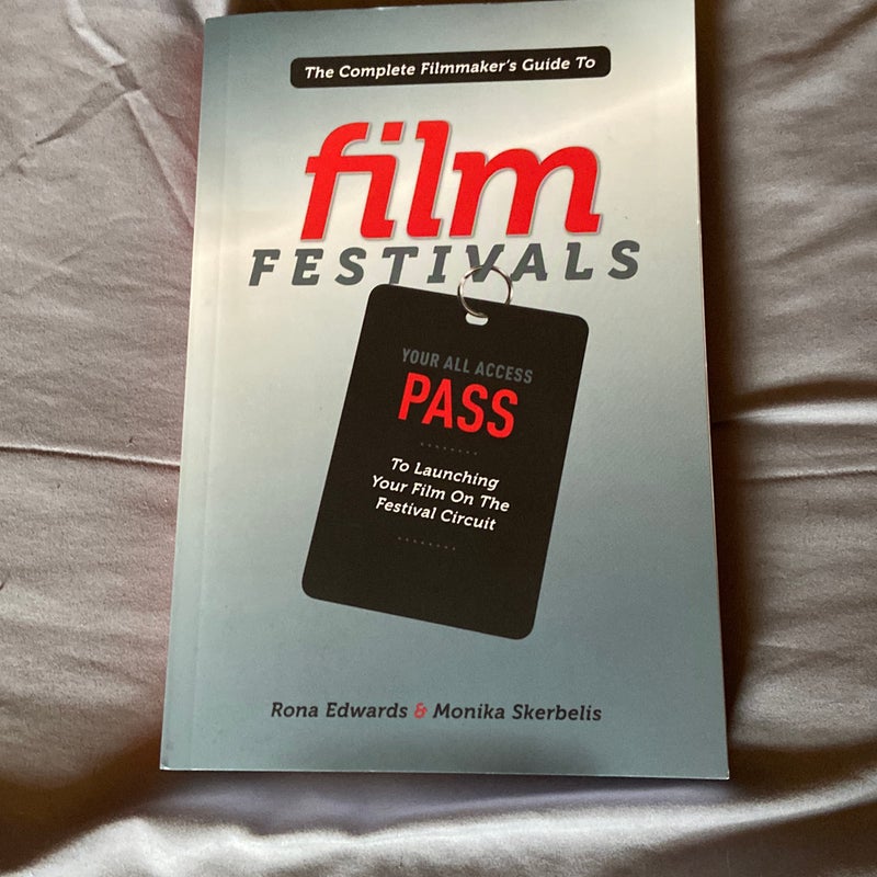 The Complete Filmmaker's Guide to Film Festivals
