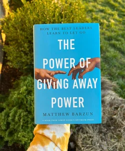 The Power of Giving Away Power (SIGNED)