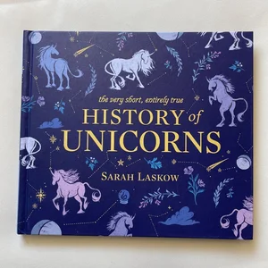 The Very Short, Entirely True History of Unicorns