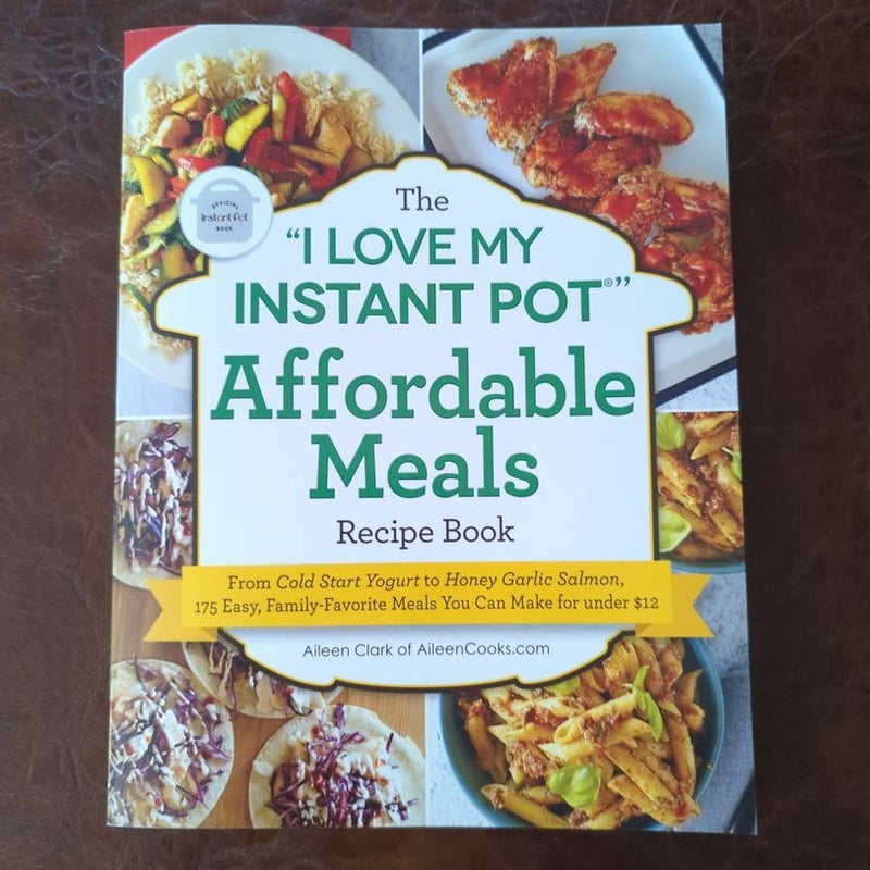 I Love My Instant Pot Affordable Meals Recipe Book