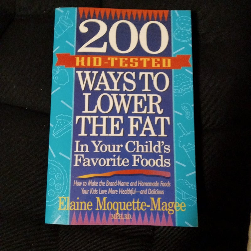 200 Kid-Tested Ways to Lower the Fat in Your Child's Favorite Foods
