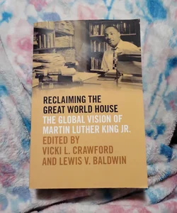 Reclaiming the great world house the global vision of Martin Luther King, Jr.
