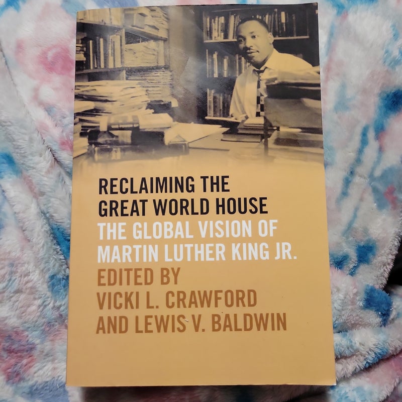 Reclaiming the great world house the global vision of Martin Luther King, Jr.