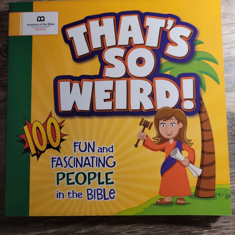 That's So Weird! 100 Fun and Fascinating People in the Bible
