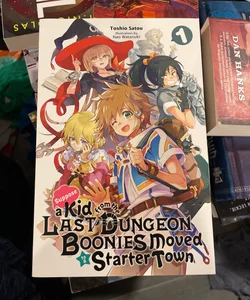 Suppose a Kid from the Last Dungeon Boonies Moved to a Starter Town, Vol. 1 (light Novel)