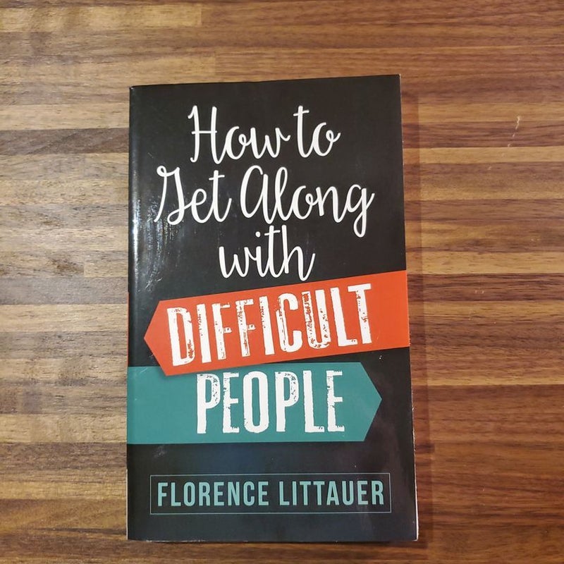 How To Get Along With Difficult People