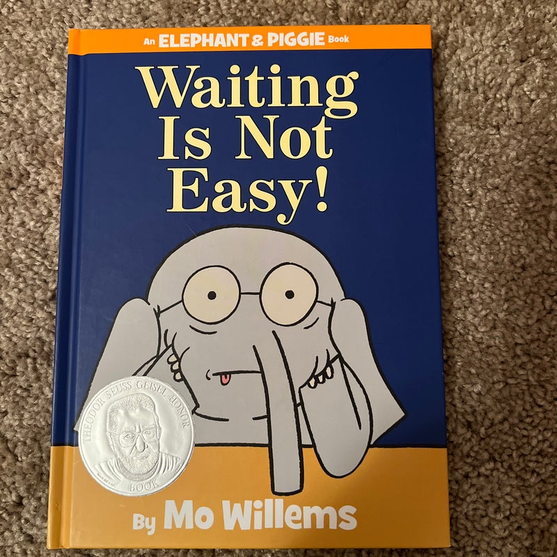 Waiting Is Not Easy! (an Elephant and Piggie Book)