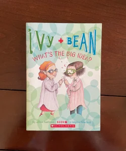 Ivy + Bean What’s the Big Idea?