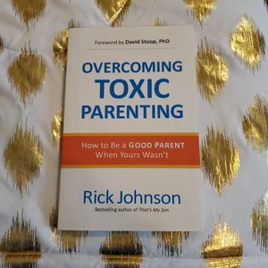 Overcoming Toxic Parenting