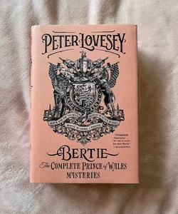 Bertie: the Complete Prince of Wales Mysteries (Bertie and the Tinman, Bertie and the Seven Bodies, Bertie and and the Crime of Passion)