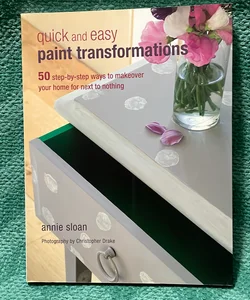 Quick And Easy Paint Transformations 50 Stepbystep Ways To Makeover Your Home For Next To Nothing