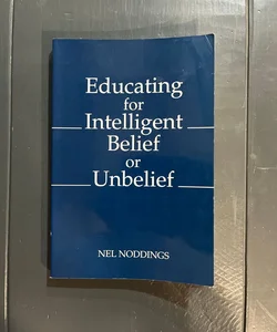 Educating for Intelligent Belief or Unbelief