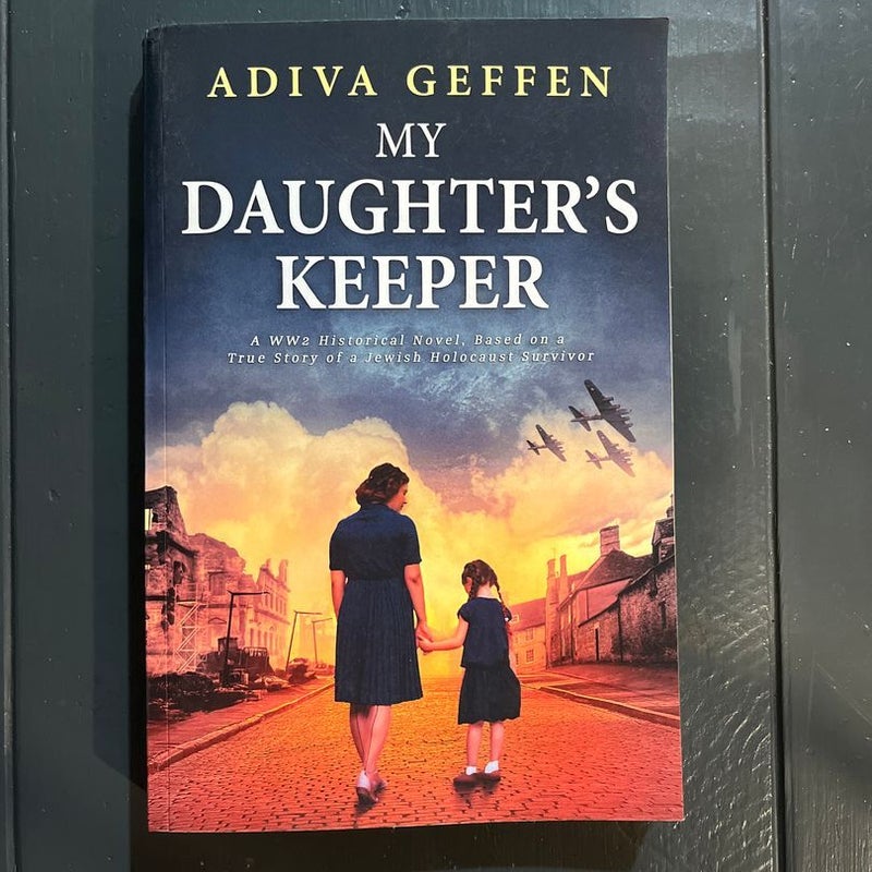 My Daughter's Keeper: a WW2 Historical Novel, Based on a True Story of a Jewish Holocaust Survivor