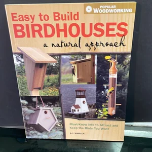 Easy to Build Birdhouses - a Natural Approach