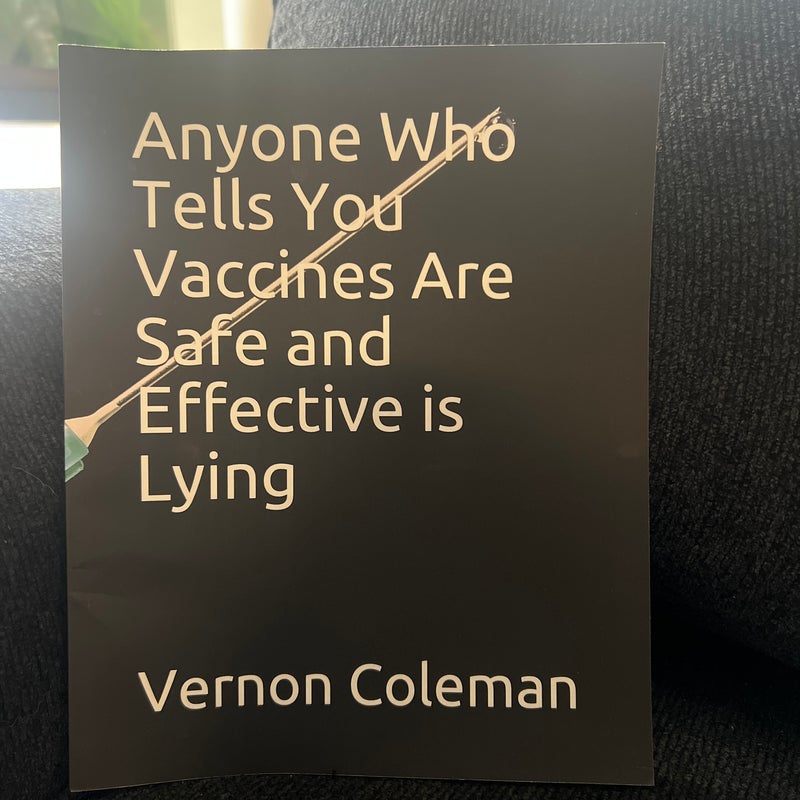 Anyone Who Tells You Vaccines Are Safe and Effective Is Lying