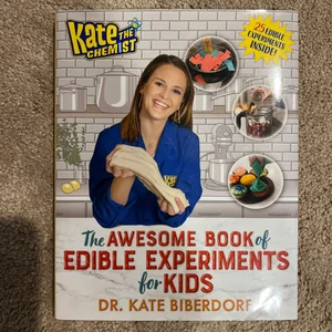 Kate the Chemist: the Awesome Book of Edible Experiments for Kids