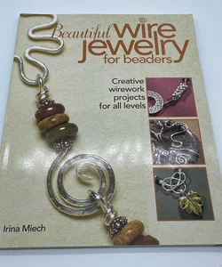 Beautiful Wire Jewelry For Beaders Creative Wirework Projects For All Levels