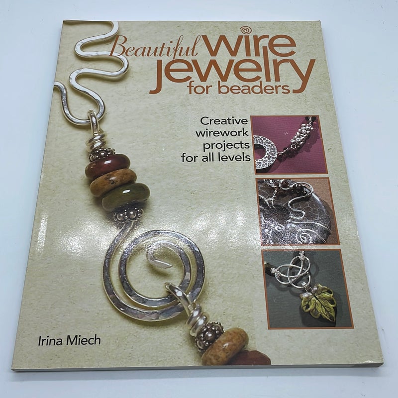 Beautiful Wire Jewelry For Beaders Creative Wirework Projects For All Levels