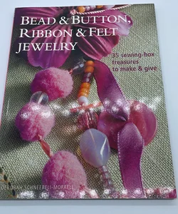 Bead and Button, Ribbon & Felt Jewelry