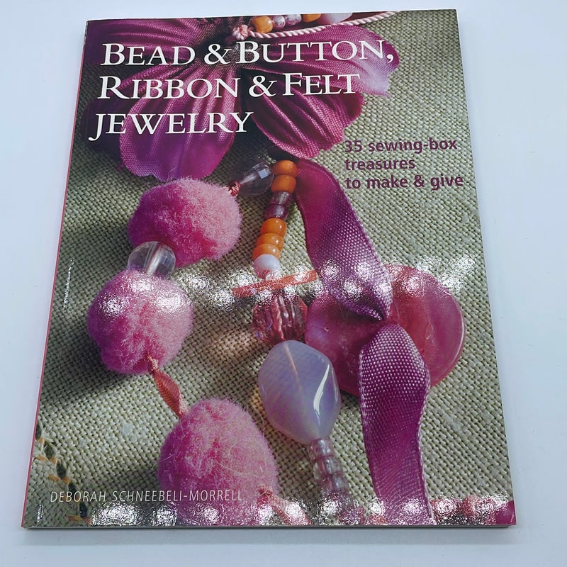 Bead and Button, Ribbon and Felt Jewelry