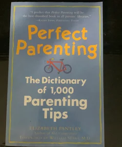 Perfect Parenting: the Dictionary of 1,000 Parenting Tips