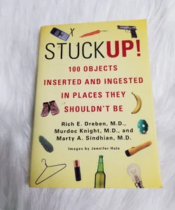 Stuck Up! 100 Objects Inserted & Ingested In Places They Shouldn't Be