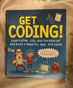Get Coding!: Learn HTML, CSS and JavaScript and Build a Website, App and Game