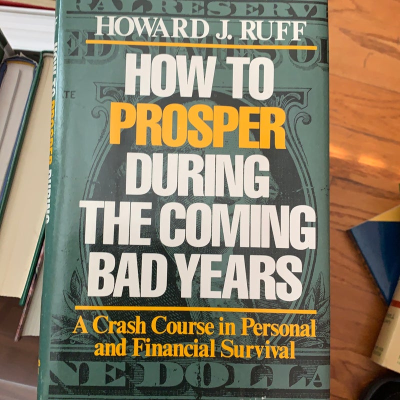 How to Prosper During the Coming Bad Years