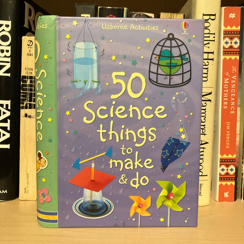 50 Science Things to Make and Do