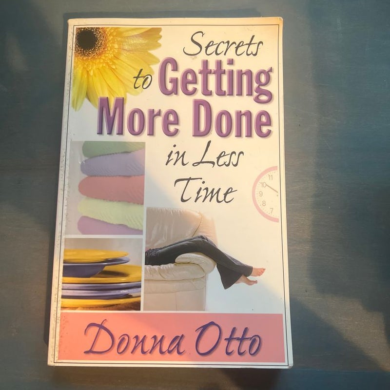 Secrets to Getting More Done in Less Time