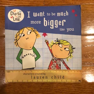 I Want to Be Much More Bigger Like You