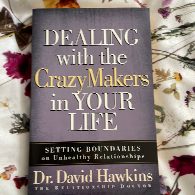 Dealing with the CrazyMakers in Your Life