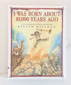 I Was Born about 10,000 Years Ago