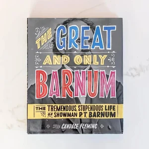 The Great and Only Barnum: the Tremendous, Stupendous Life of Showman P. T. Barnum