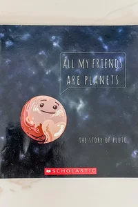 All My Friends are Planets: The Story of Pluto