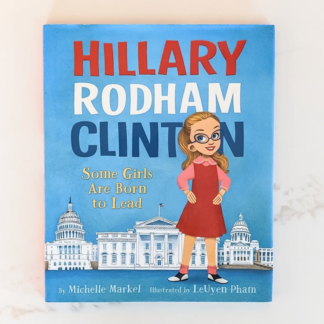 Hillary Rodham Clinton: Some Girls Are Born to Lead