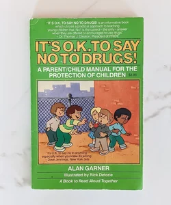 Its O.K. to Say No to Drugs! A Parent/Child Manual for the Protection of Children 