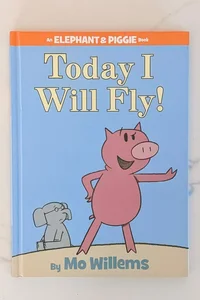 Today I Will Fly! (an Elephant and Piggie Book)