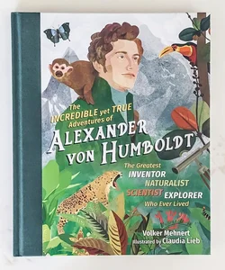 The Incredible yet True Adventures of Alexander Von Humboldt