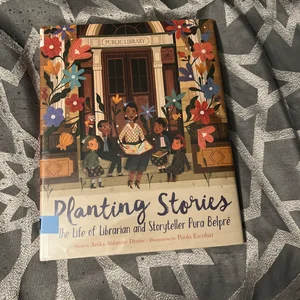 Planting Stories: the Life of Librarian and Storyteller Pura Belpré