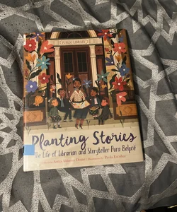 Planting Stories: the Life of Librarian and Storyteller Pura Belpré