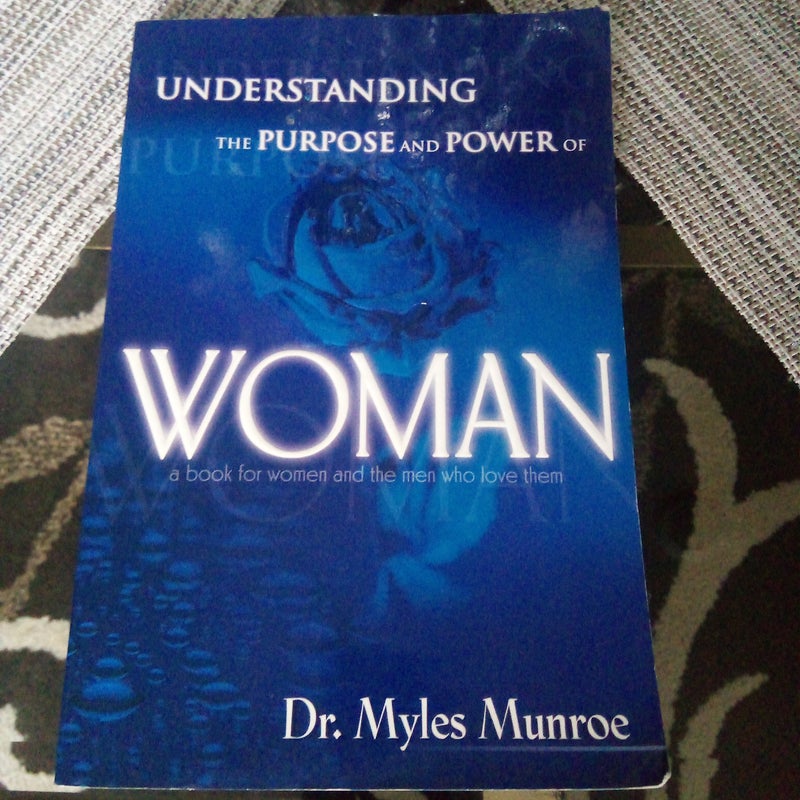 Understanding the purpose and power of woman by myles munroe