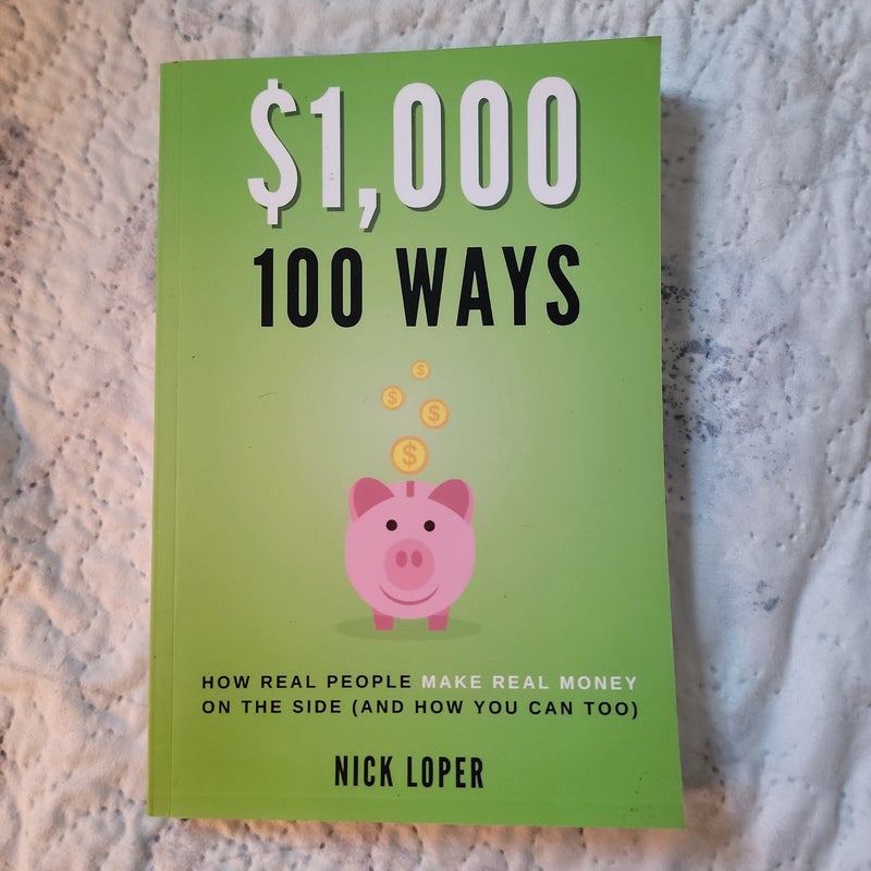 $1000 100 Ways: How Real People Make Real Money in the Side (and How You Can Too)