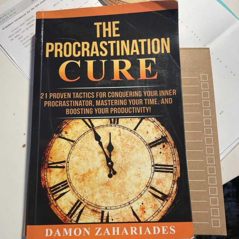 The Procrastination Cure: 21 Proven Tactics for Conquering Your Inner Procrastinator, Mastering Your Time, and Boosting Your Productivity!