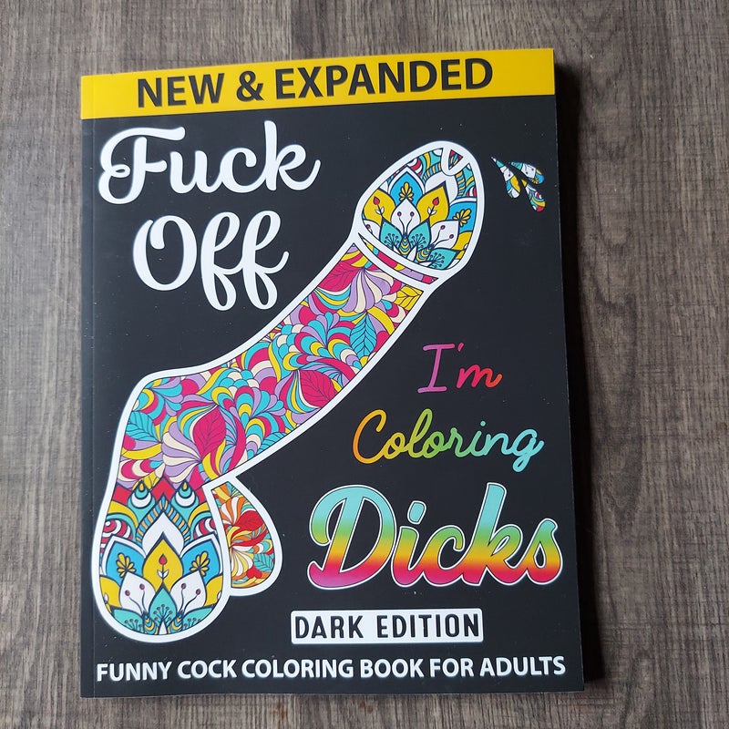 Dark Edition: Fuck off I'm Coloring Dicks
