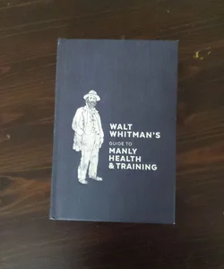 Walt Whitman's Guide to Manly Health and Training