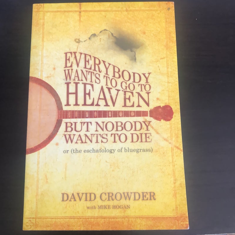 Everybody Wants to Go to Heaven, but Nobody Wants to Die