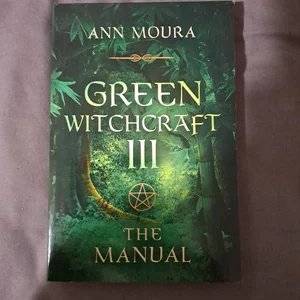 Green Witchcraft III: the Manual